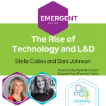 Emergent Series: The Rise of Technology and L&D - Stella Collins and Dani Johnson