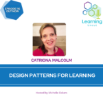 116: Design Patterns for Learning – Catriona Malcolm
