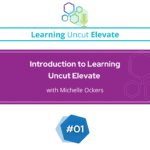 Elevate 01: Introduction to Learning Uncut Elevate with Michelle Ockers