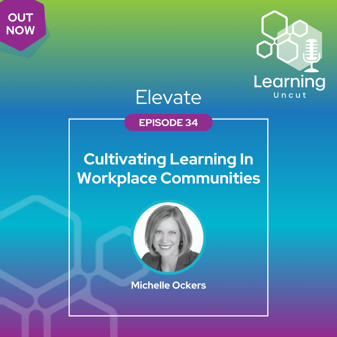 Elevate 34: Cultivating Learning In Workplace Communities - Learning Uncut
