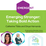 Emergent 25: Emerging Stronger: Taking Bold Action – Catherine Tibbs and Dinye Hernanda