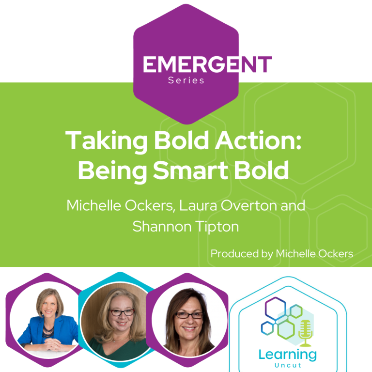 Emergent 29: Taking Bold Action: Being Smart Bold  Michelle Ockers, Laura Overton, Shannon Tipton; Produced by Michelle Ockers