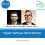 122: Thriving to Surviving: Insights Campaign – Michal Niezgoda & Carl Hodler