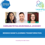 125: Bendigo Bank’s Learning Transformation – Caroline Petha, Jo Doody & David Maiolo