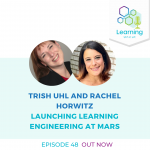 48: Launching Learning Engineering at Mars - Trish Uhl & Rachel Horwitz