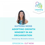 64: Adopting Growth Mindset in an Organisation – Katrina Moss