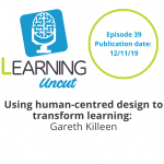 39: Using Human-Centred Design to Transform Learning - Gareth Killeen