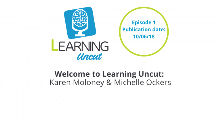 1: Welcome to the Learning Uncut Podcast - Michelle Ockers & Karen Moloney