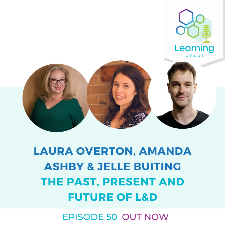 50: The  Past, Present and Future of L&D - Laura Overton, Amanda Ashby, Jelle Buiting