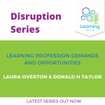 Disruption Series: Learning Profession Demands & Opportunities – Laura Overton and Donald H Taylor
