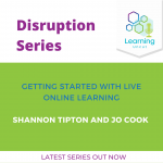 Disruption Series: Getting Started with Live Online Learning – Shannon Taylor and Jo Cook