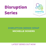 Disruption Series: Series Wrap – Michelle Ockers